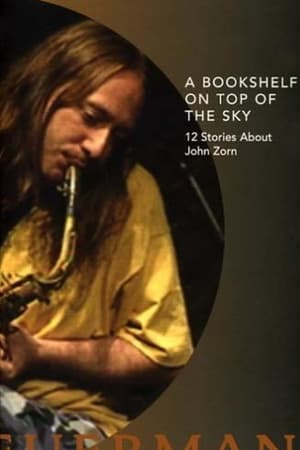 A Bookshelf on Top of the Sky: 12 Stories About John Zorn